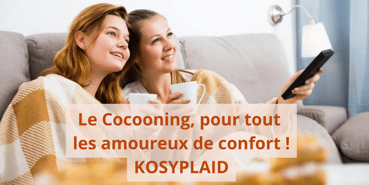 Le Cocooning : Tendance, Vie Confortable et Plaids | KOZYPLAID