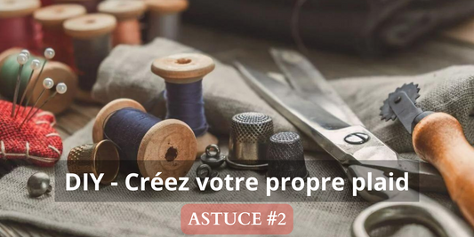 ASTUCES #2 | DIY - Créer votre propre plaid (Version courte)