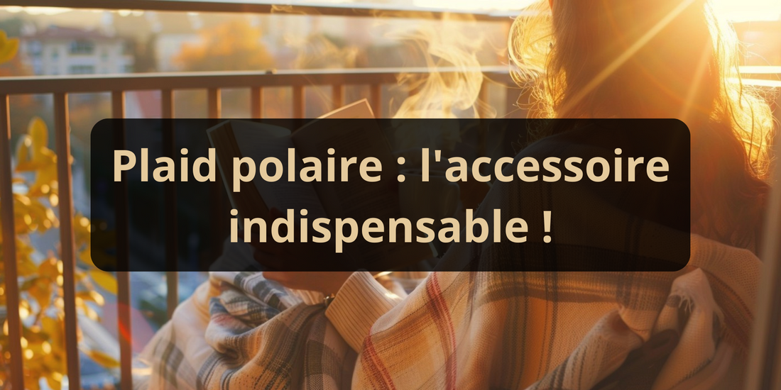 Plaid polaire : l'indispensable